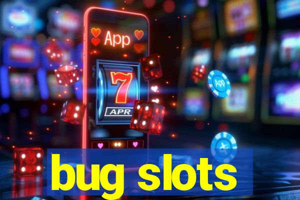 bug slots